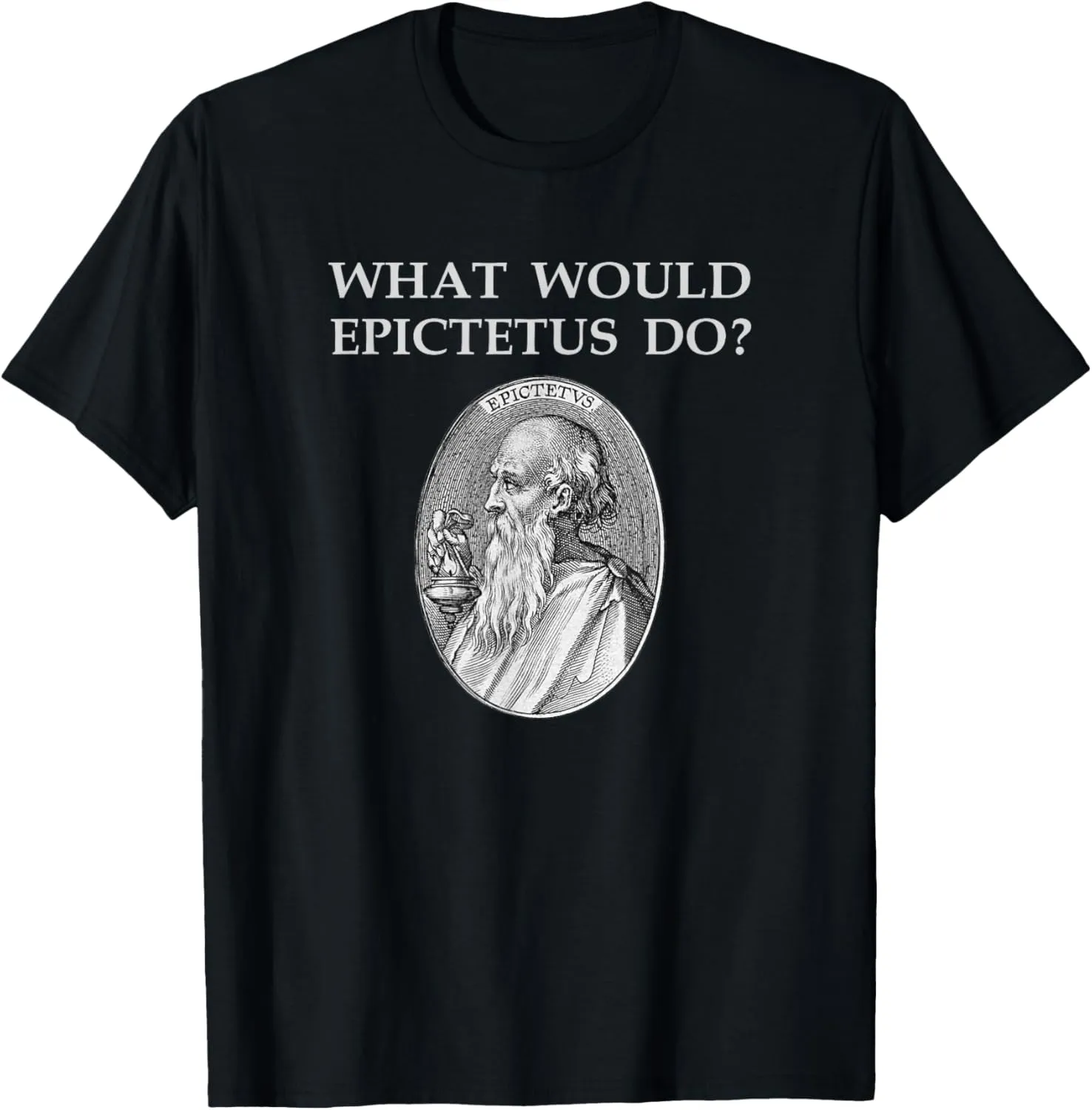 WHAT WOULD EPICTETUS DO? Stoicism Philosophy Stoa Stoic T-Shirt