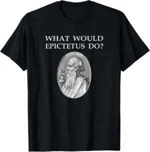 WHAT WOULD EPICTETUS DO? Stoicism Philosophy Stoa Stoic T-Shirt